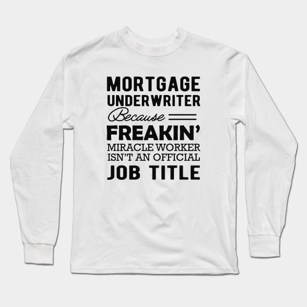 Mortgage Underwriter - Miracle worker isn't an official job title Long Sleeve T-Shirt by KC Happy Shop